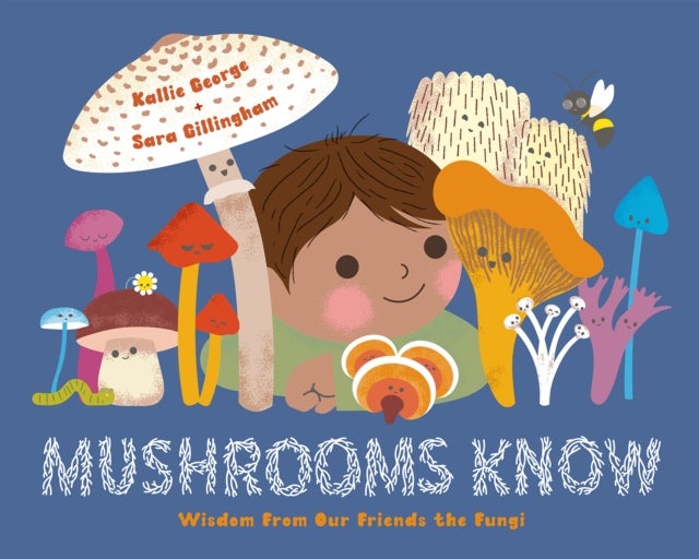 Mushrooms Know - Wisdom From Our Friends the Fungi