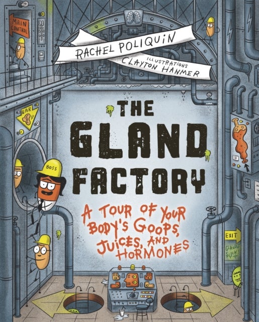 The Gland Factory - A Tour of Your Body’s Goops, Juices, and Hormones
