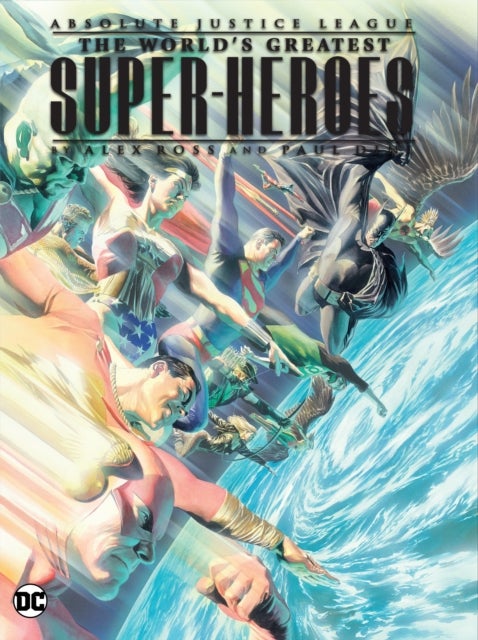 Justice League: The World''s Greatest Superheroes by Alex Ross & Paul Dini (New Edition)