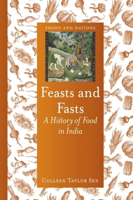 Feasts and Fasts – A History of Food in India - A History of Food in India