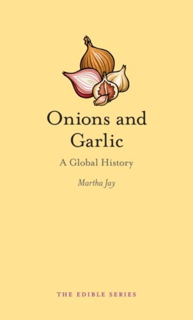 Onions and Garlic – A Global History - A Global History