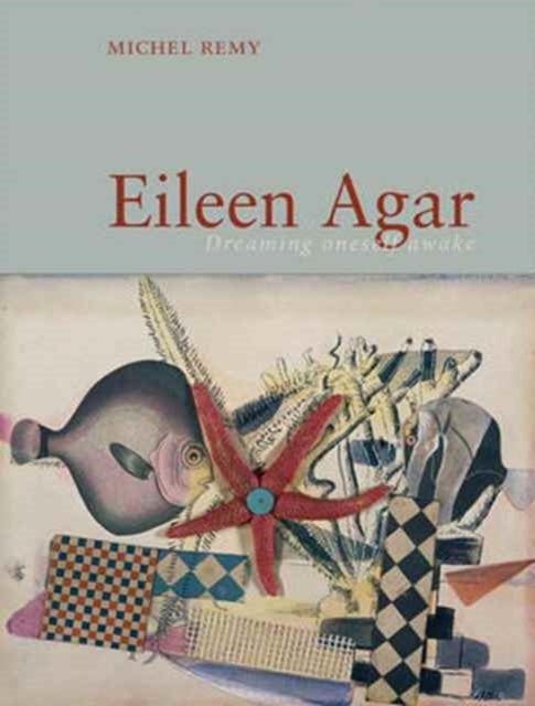 Eileen Agar – Dreaming Oneself Awake - Dreaming Oneself Awake