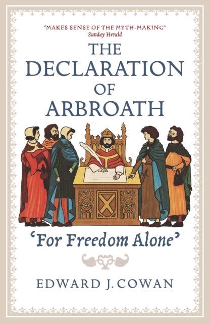 The Declaration of Arbroath - 'For Freedom Alone'