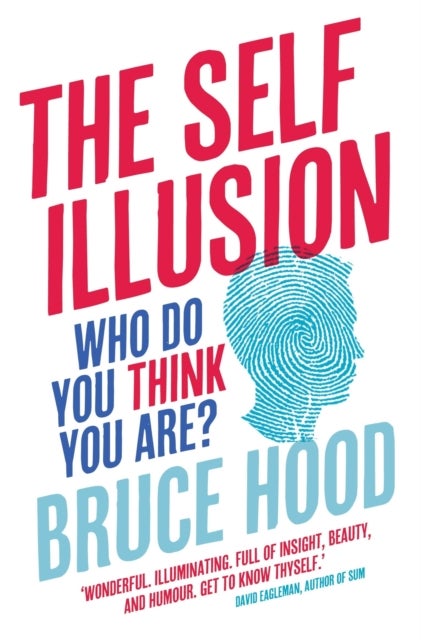 Self Illusion - Why There is No 'You' Inside Your Head