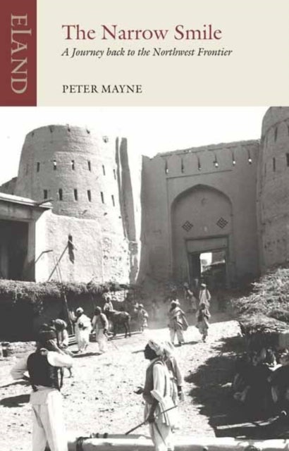 The Narrow Smile - A Journey Back to the North-West Frontier