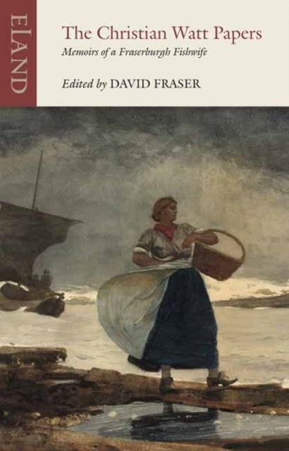 The Christian Watt Papers - Memoirs of a Fraserburgh Fishwife