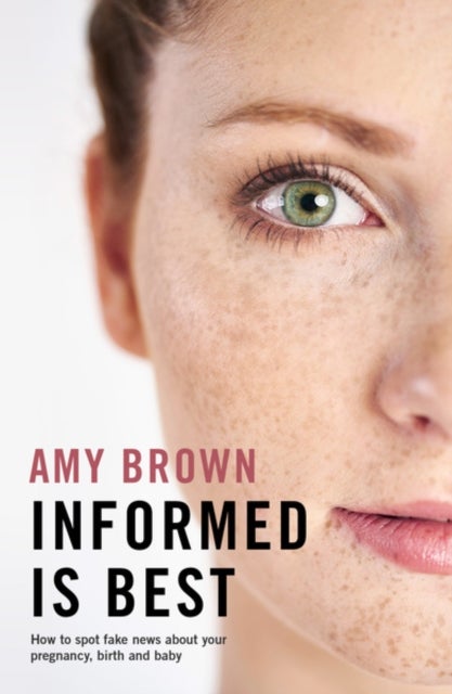 Informed is Best - How to spot fake news about your pregnancy, birth and baby