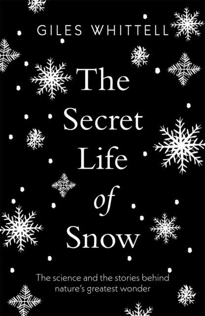 Secret Life of Snow - The science and the stories behind nature's greatest wonder