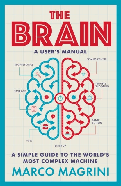 Brain: A User''s Manual - A simple guide to the world's most complex machine