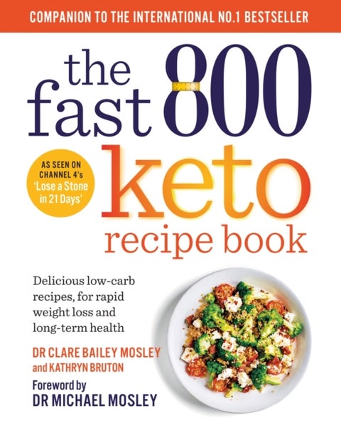 The Fast 800 Keto Recipe Book - Delicious low-carb recipes, for rapid weight loss and long-term health