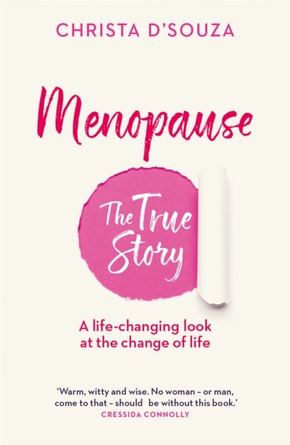 Menopause: The True Story - A Life-changing Approach to the Change of Life