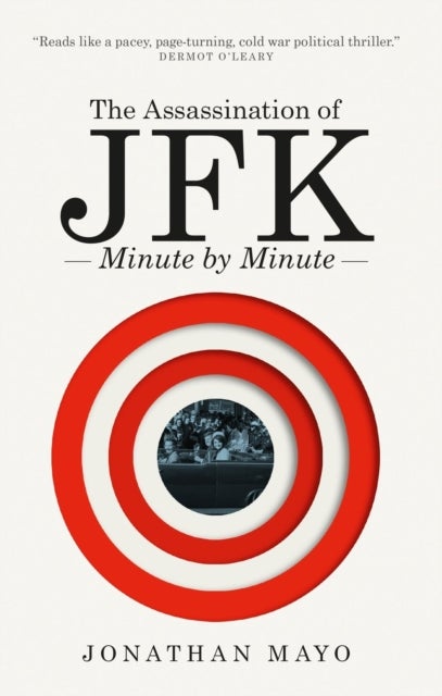 The Assassination of JFK: Minute by Minute - Minute by Minute