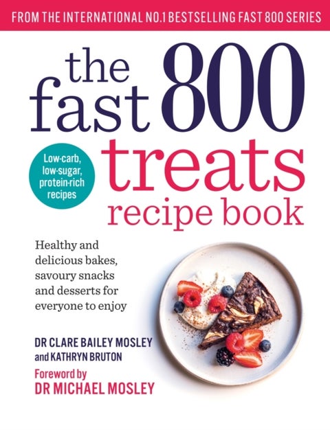 The Fast 800 Treats Recipe Book - Healthy and delicious bakes, savoury snacks and desserts for everyone to enjoy