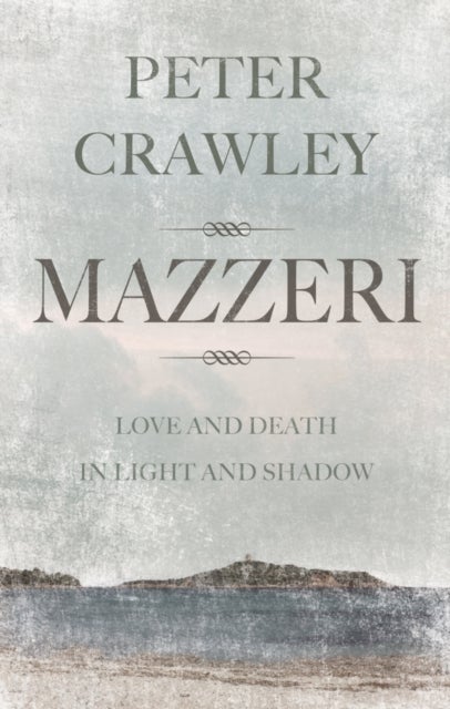 Mazzeri - Love and Death in Light and Shadow. A novel of Corsica