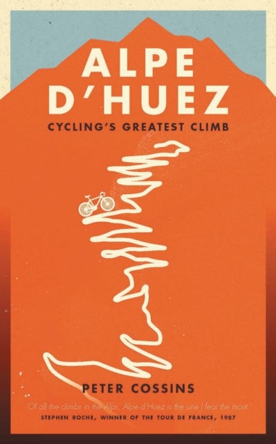 Alpe d'Huez - The Story of Pro Cycling's Greatest Climb