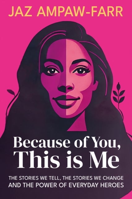 Because of You, This is Me - The stories we tell, the stories we change and the power of everyday heroes