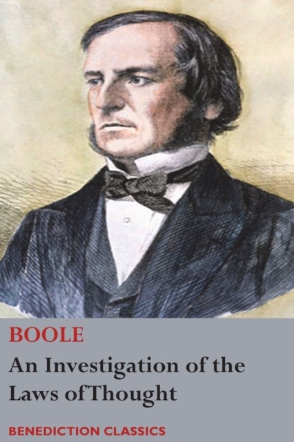An Investigation of the Laws of Thought, on Which are Founded the Mathematical Theories of Logic and