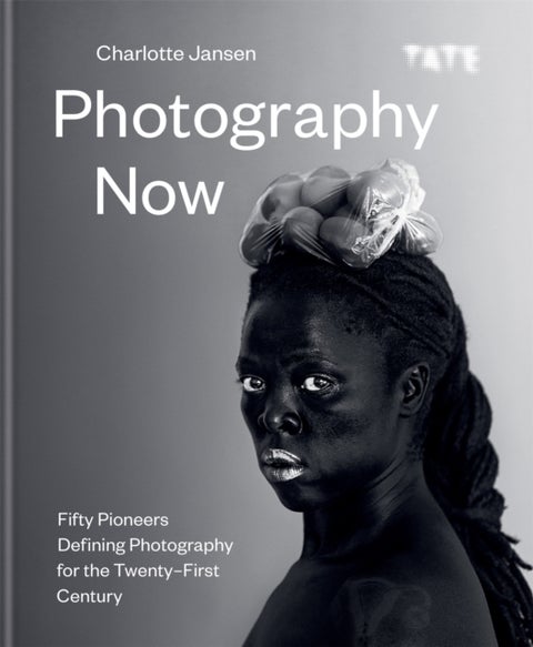 Photography Now - Fifty Pioneers Defining Photography for the Twenty-First Century