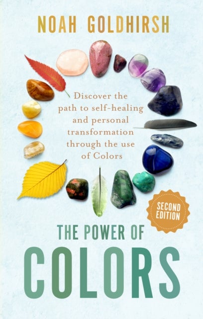 The Power of Colors - Discover the Path to Self-Healing and Personal Transformation Through the Use of Colors