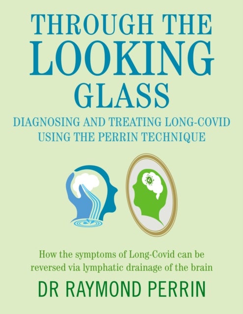 Through the Looking Glass - How the symptoms of Long-Covid can be reverse via lymphatic drainage of the brain