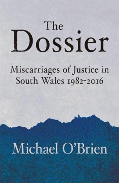 Dossier - Miscarriages of Justice in South Wales 1982-2016