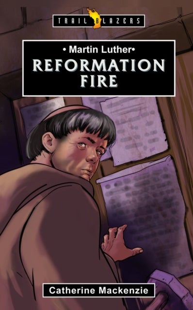 Martin Luther: Reformation Fire - Reformation Fire
