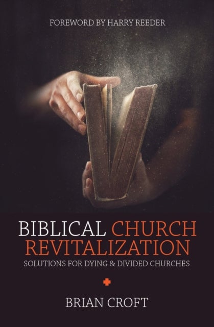 Biblical Church Revitalization - Solutions for Dying & Divided Churches
