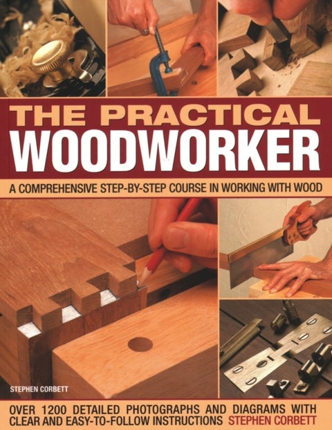 Practical Woodworker - A comprehensive course in working with wood, shown in 1200 detailed step-by-step photographs and diagrams with clear and easy-to-follow instructions