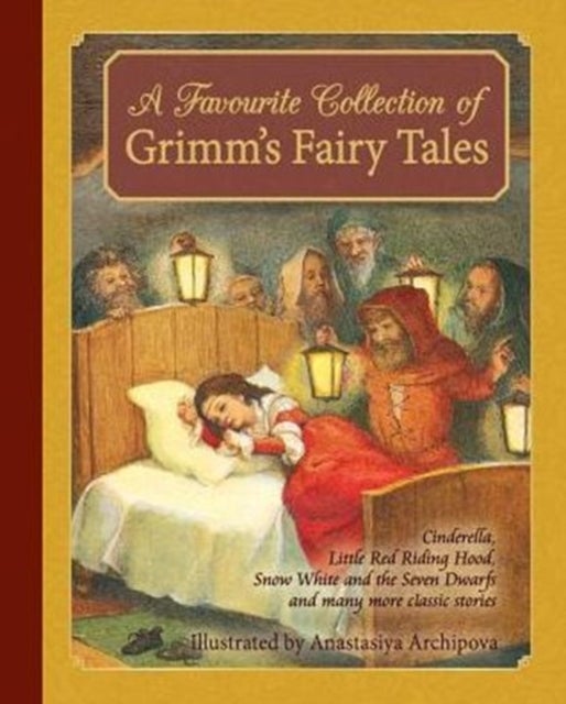 A Favorite Collection of Grimm's Fairy Tales - Cinderella, Little Red Riding Hood, Snow White and the Seven Dwarfs and many more classic stories