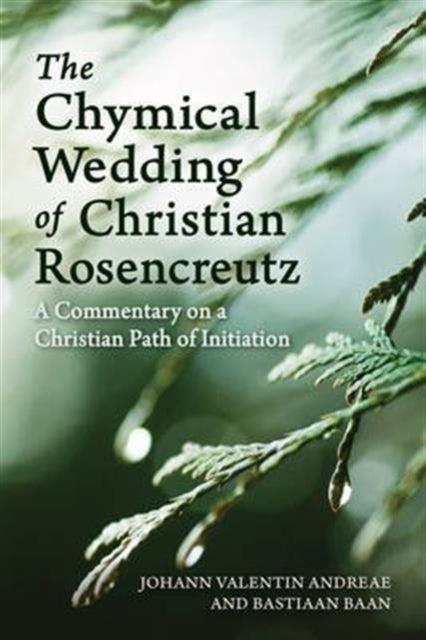 The Chymical Wedding of Christian Rosenkreutz - A Commentary on a Christian Path of Initiation