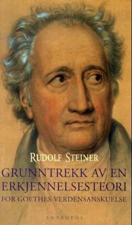 Grunntrekk av en erkjennelsesteori - for Goethes verdensanskuelse etter Schillers metode