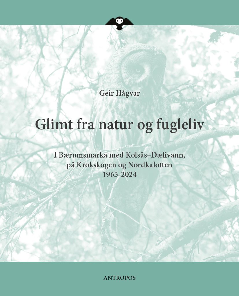 Glimt fra natur og fugleliv - i Bærumsmarka med Kolsås-Dælivann, på Krokskogen og Nordkalotten 1965-2024
