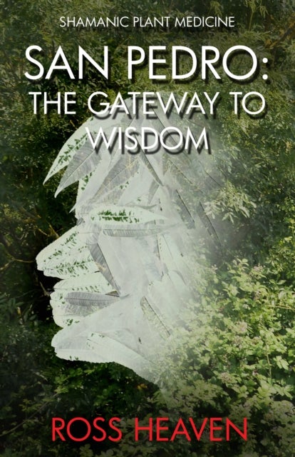 Shamanic Plant Medicine - San Pedro - The Gateway to Wisdom