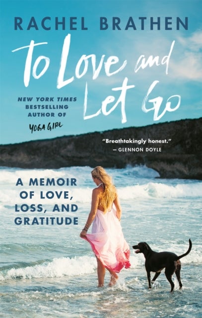 To Love and Let Go - A Memoir of Love, Loss, and Gratitude from Yoga Girl