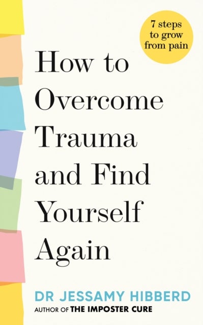 How to overcome trauma and find yourself again - Seven Steps to Grow from Pain