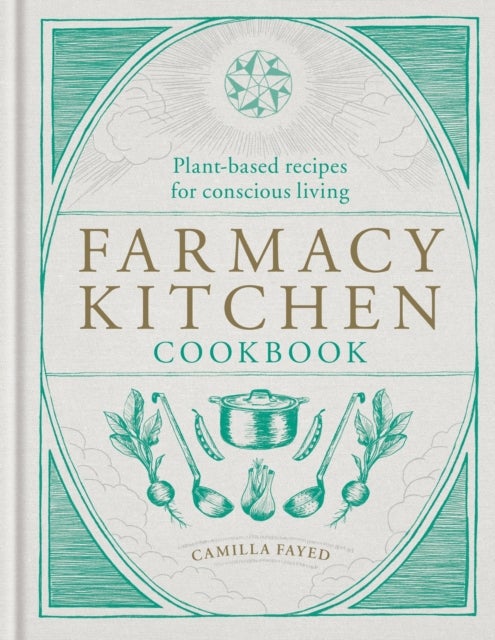 Farmacy Kitchen Cookbook - Plant-based recipes for a conscious way of life