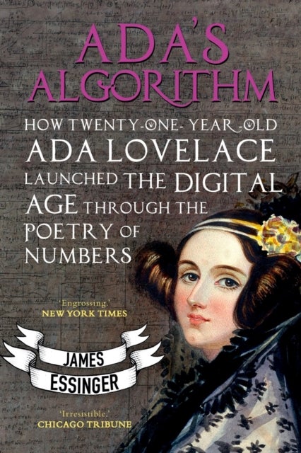 Ada's Algorithm - How Lord Byron's Daughter Launched the Digital Age Through the Poetry of Numbers