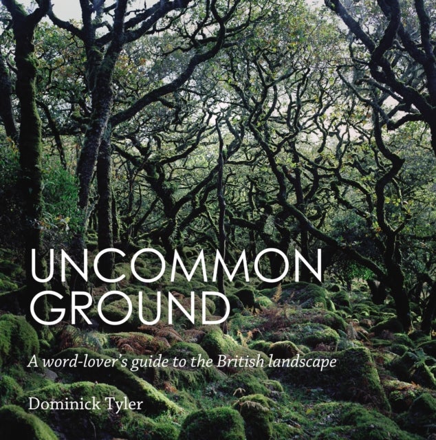 Uncommon Ground - A word-lover's guide to the British landscape