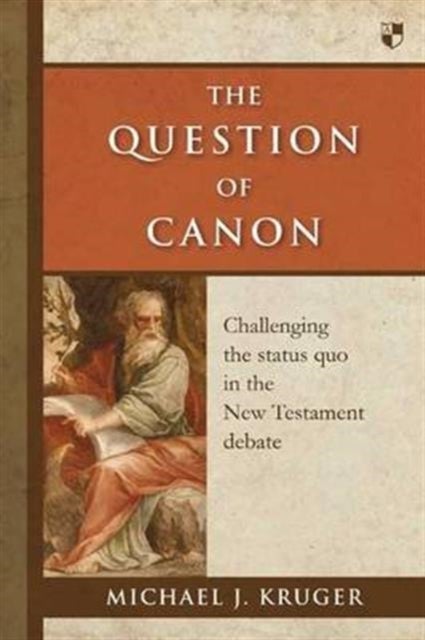 The Question of Canon – Challenging The Status Quo In The New Testament Debate - Challenging The Status Quo In The New Testament Debate