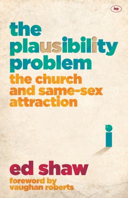 The Plausibility Problem – The Church And Same–Sex Attraction - The Church And Same-Sex Attraction
