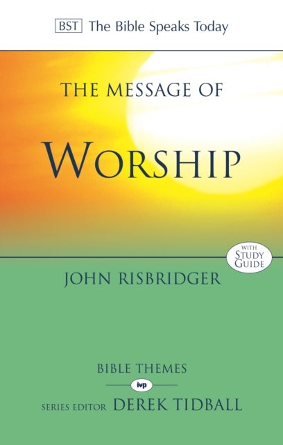 The Message of Worship – Celebrating The Glory of God In The Whole of Life
