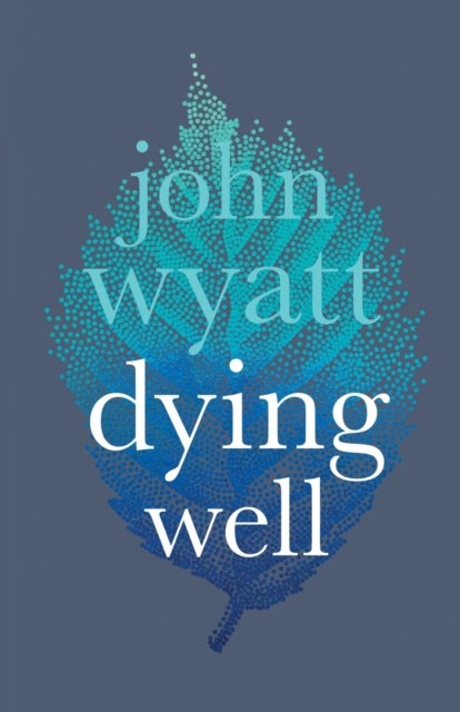 Dying Well - Dying Faithfully