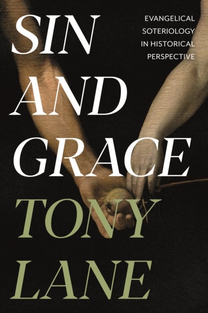 Sin and Grace - Evangelical Soteriology In Historical Perspective