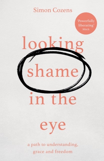 Looking Shame in the Eye – A Path to Understanding, Grace and Freedom - A Path to Understanding, Grace and Freedom