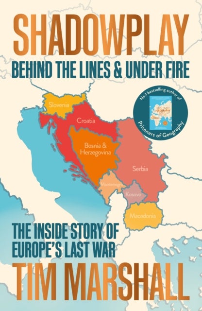 Shadowplay - behind the lines and under fire : the inside story of Europe's last war