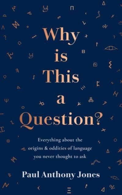 Why Is This a Question? - Everything About the Origins and Oddities of Language You Never Thought to Ask