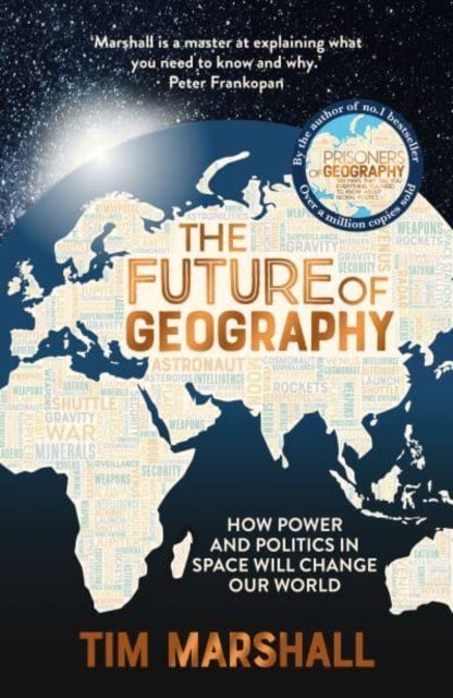 The Future of Geography - How Power and Politics in Space Will Change Our World – THE NO.1 SUNDAY TIMES BESTSELLER