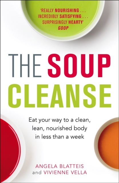Soup Cleanse - Eat Your Way to a Clean, Lean, Nourished Body in Less than a Week