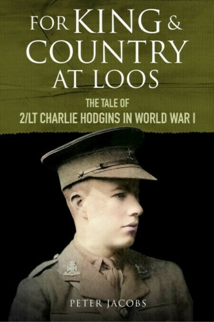 For King and Country at Loos - The Tale of 2/LT Charlie Hodgins in World War I