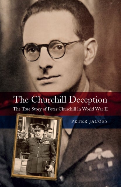 Churchill Deception - The True Story of Peter Churchill in World War II